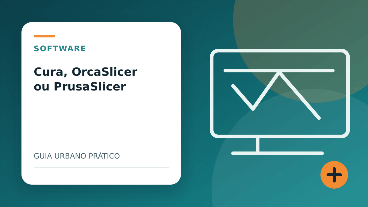Cura, OrcaSlicer ou PrusaSlicer: qual fatiador escolher?