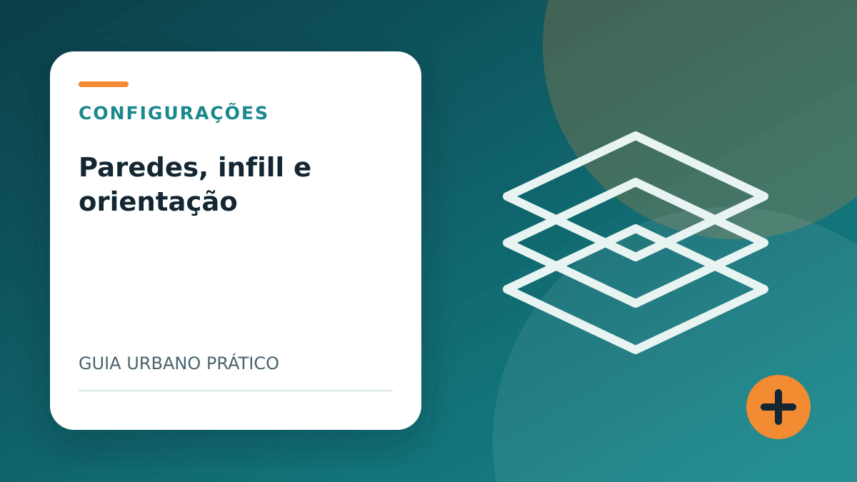 Paredes, infill e orientação: como aumentar a resistência da impressão 3D