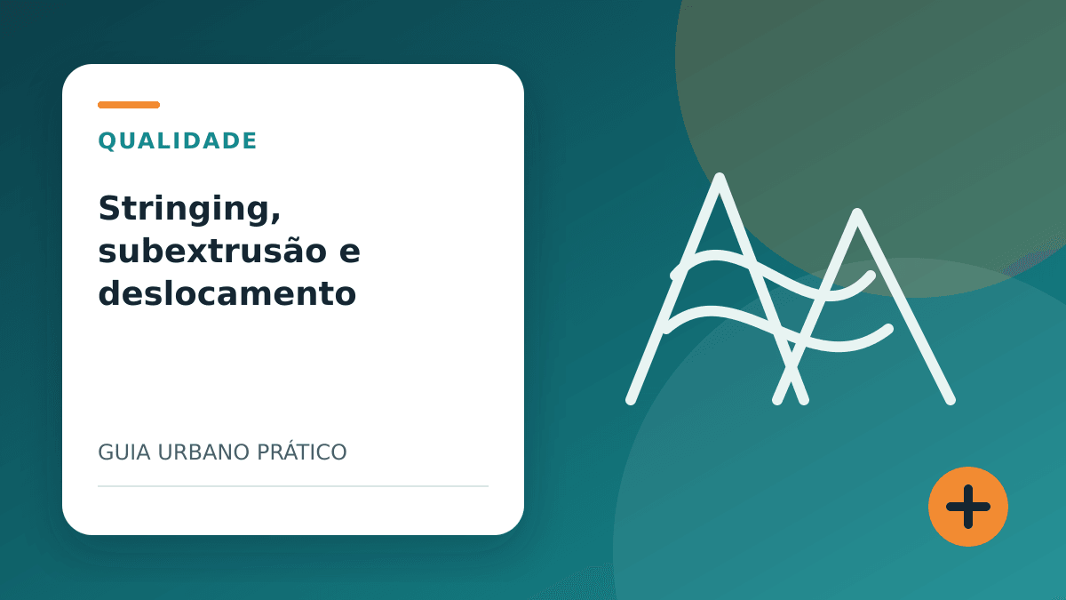 Stringing, subextrusão e layer shift: causas e testes objetivos